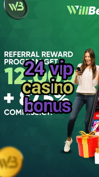24 vip casino bonus-casinogamestips.igamblinglist.com